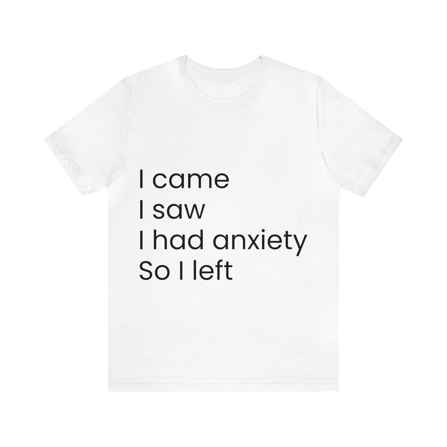 I came I saw I had anxiety, funny Unisex Jersey Short Sleeve Tee