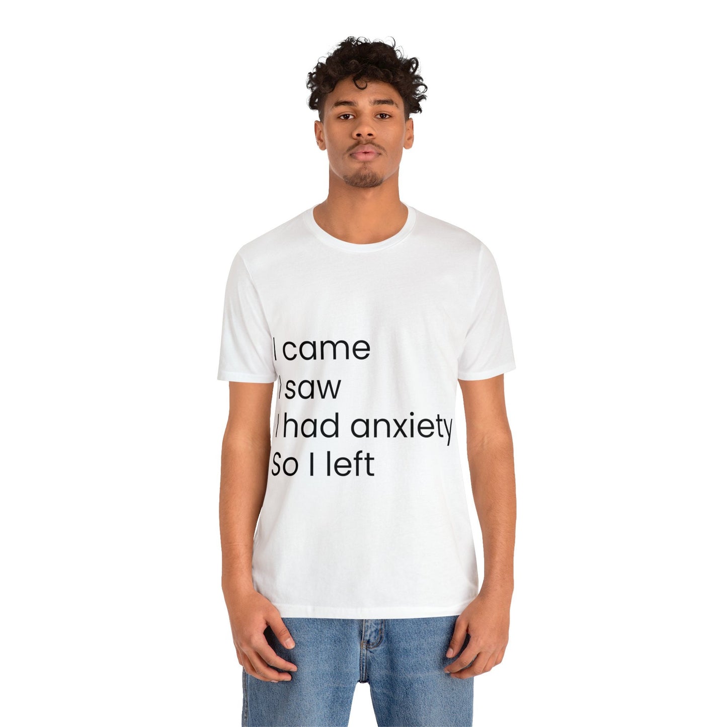 I came I saw I had anxiety, funny Unisex Jersey Short Sleeve Tee